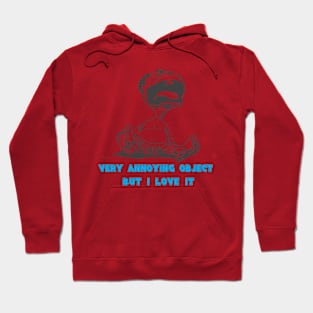 baby very annoying object but i love it t-shirt Hoodie